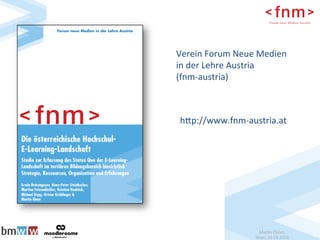 Mar$n	Ebner,		
Wien,	26.04.2016	
hp://www.fnm-austria.at		
Verein	Forum	Neue	Medien	
in	der	Lehre	Austria	
(fnm-austria)	
	
 