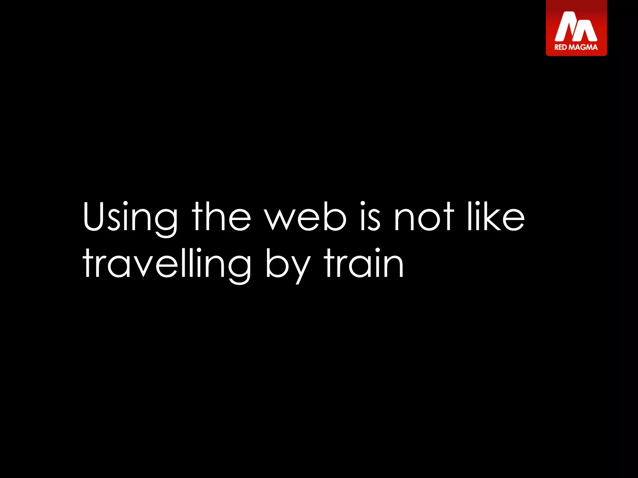 Using the web is not like travelling by train 