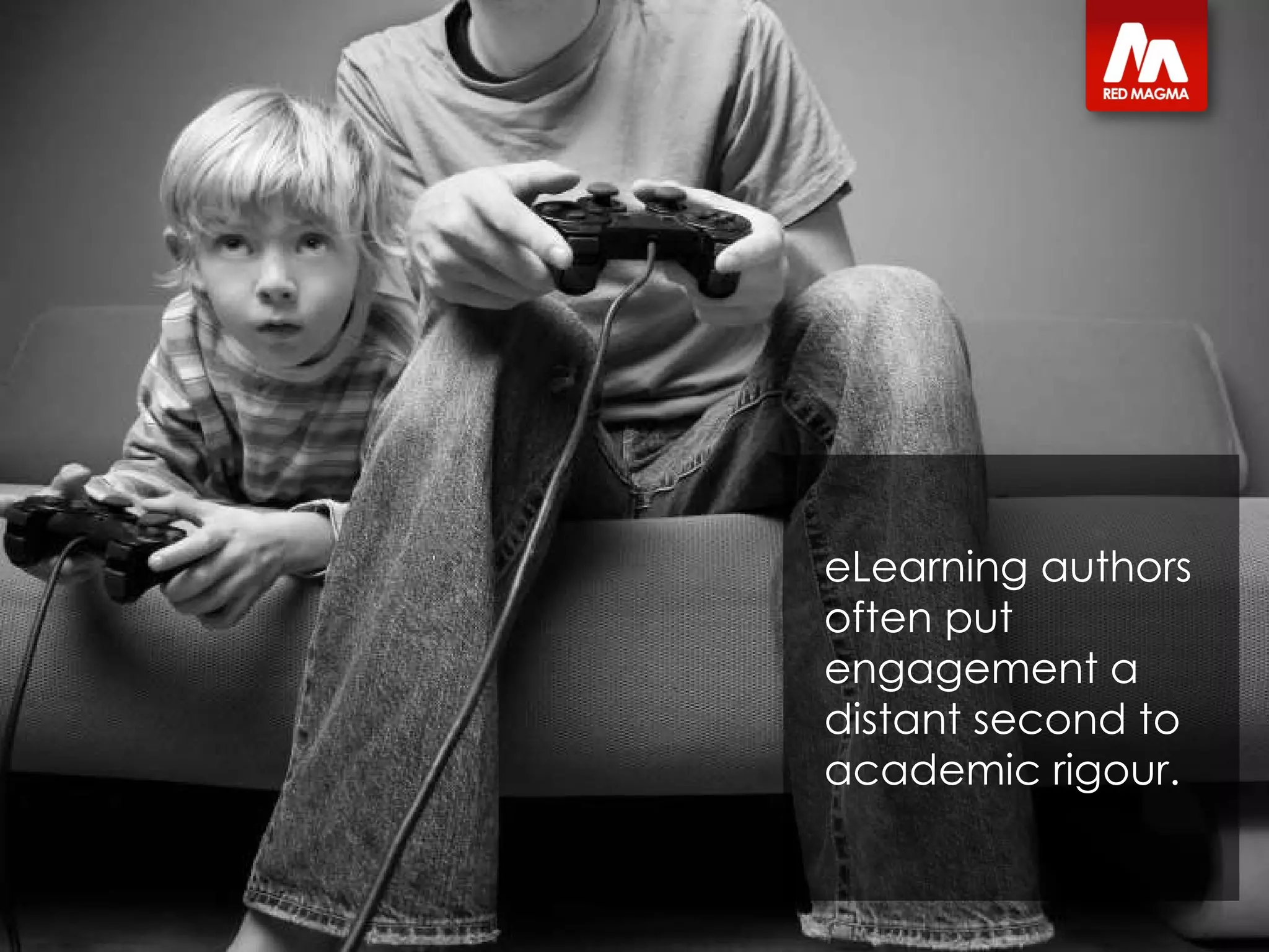 eLearning authors often put engagement a distant second to academic rigour. 