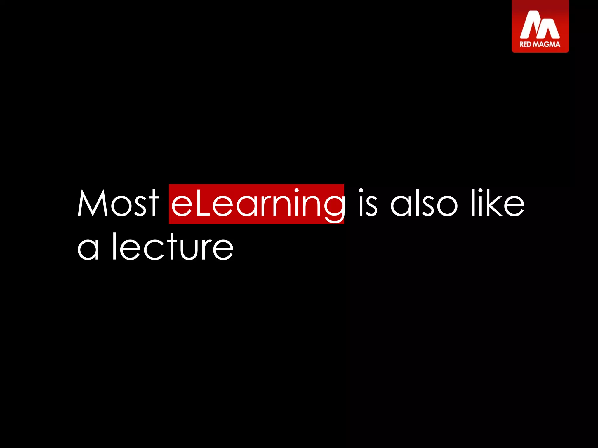 Most eLearning is also like a lecture 