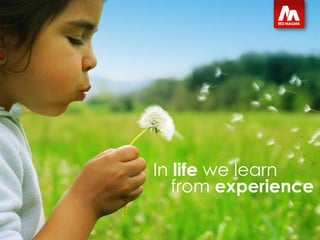 In  life  we learn from  experience 