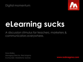 eLearning sucks A discussion stimulus for teachers, marketers & communicators everywhere. 