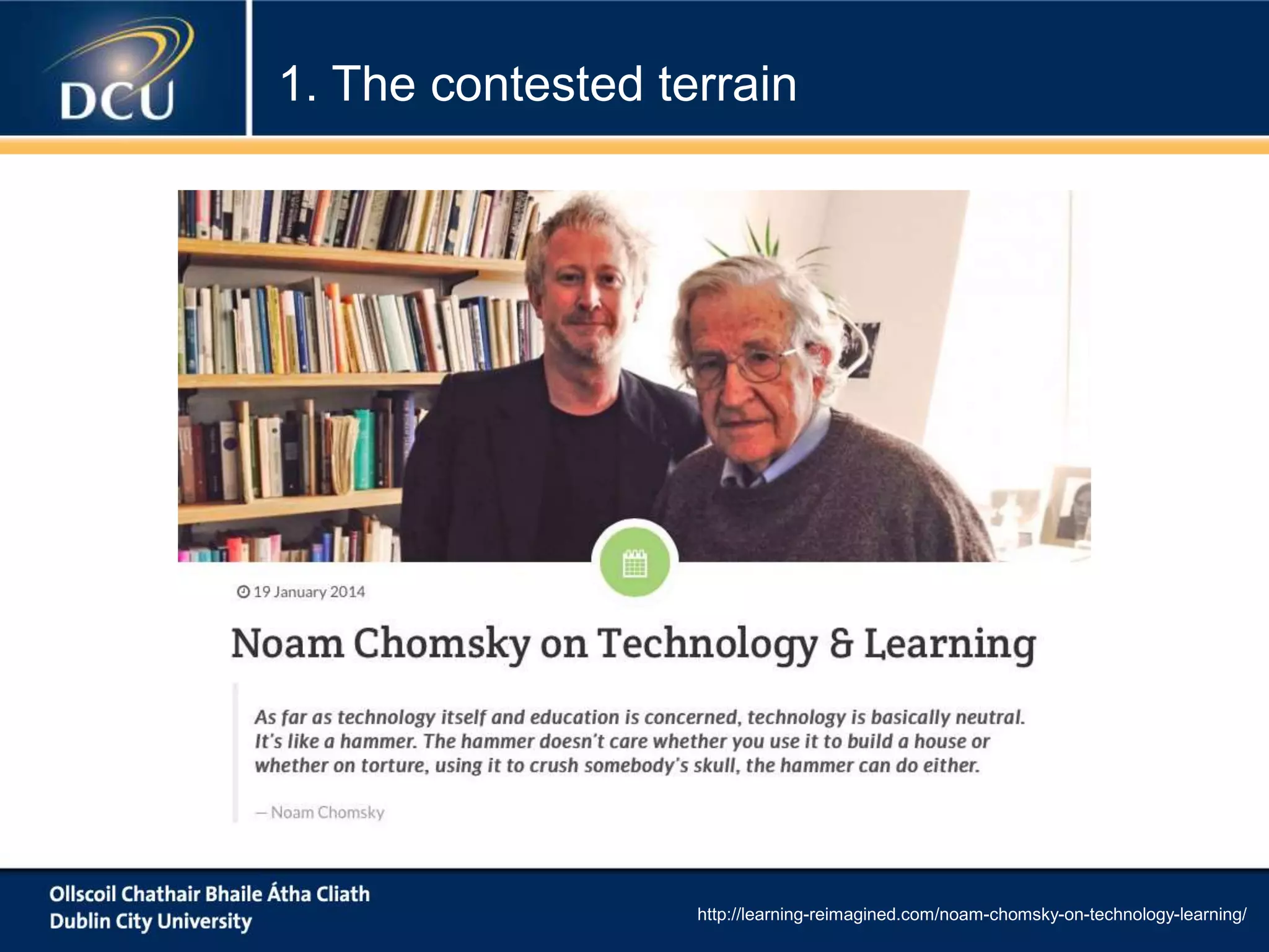 http://learning-reimagined.com/noam-chomsky-on-technology-learning/
1. The contested terrain
 