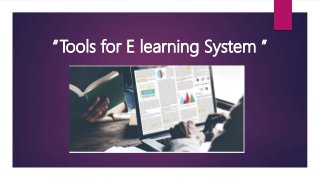 “Tools for E learning System ”
 