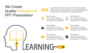 85K
Get a modern PowerPoint Presentation that is beautifully designed.
Easy to change colors, photos and Text. You can simply impress your
audience and add a unique zing and appeal to your Presentations. Get a
modern PowerPoint Presentation that is beautifully designed.
You can simply impress your
audience and add a unique zing
and appeal to your Presentations.
Your Text Here
You can simply impress your
audience and add a unique zing
and appeal to your Presentations.
Your Text Here
You can simply impress your
audience and add a unique zing
and appeal to your Presentations.
Your Text Here
You can simply impress your
audience and add a unique zing
and appeal to your Presentations.
Your Text Here
You can simply impress your
audience and add a unique zing
and appeal to your Presentations.
Your Text Here
You can simply impress your
audience and add a unique zing
and appeal to your Presentations.
Your Text Here
We Create
Quality Professional
PPT Presentation
 