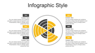 Infographic Style
90%
70%
50% 80%
40%
60%
You can simply impress your audience
and add a unique zing and appeal to your
Presentations. Easy to change colors,
photos and Text.
Content Here
You can simply impress your audience
and add a unique zing and appeal to your
Presentations. Easy to change colors,
photos and Text.
Content Here
You can simply impress your audience
and add a unique zing and appeal to your
Presentations. Easy to change colors,
photos and Text.
Content Here
You can simply impress your audience
and add a unique zing and appeal to your
Presentations. Easy to change colors,
photos and Text.
Content Here
You can simply impress your audience
and add a unique zing and appeal to your
Presentations. Easy to change colors,
photos and Text.
Content Here
You can simply impress your audience
and add a unique zing and appeal to your
Presentations. Easy to change colors,
photos and Text.
Content Here
 