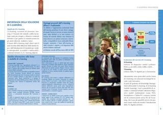 E-LEARNING INNOVATIVA




                                                                                                                                                                                                                                   D I G I T A L E
                        IMPORTANZA DELLA SOLUZIONE                                                    Vantaggi procurati dall’e-learning                                    FIGURA 2 - E-LEARNING INTEGRATO NELL’AZIENDA

                        DI E-LEARNING                                                                 diffuso e tradizionale
                                                                                                      “La didattica e l’aggiornamento professionale basati
                        Significato di e-learning
                                                                                                      sull’e-learning permettono di avere diversi vantaggi,
                        L’e-learning, acronimo di electronic lear-                                    ad esempio l’accesso ai corsi per un numero elevato di                                   Piattaforma          Knowledge
                        ning, è l’insieme dei metodi e delle tecno-
                        logie usate per erogare a distanza contenuti
                                                                                                      utenti, anche distribuiti su un vasto territorio e la                              W         LMS            Base Aziendale

                                                                                                      fruizione del materiale didattico senza limitazioni di                                      Corso
                        formativi e per gestire la comunicazione tra                                  tempo attraverso una qualsiasi connessione a Internet.                             E




                                                                                                                                                                                                                                   I N N O V A Z I O N E
                                                                                                                                                                                                  Forum
I N N O V A Z I O N E




                        gli utenti (docenti, studenti e tutor).                                       Inoltre, la disponibilità di risorse multimediali (filmati,
                        Il boom dell’e-learning negli ultimi anni è                                   immagini, animazioni...) fanno dell’e-learning un                                  B         Test
                                                                                                                                                                                                                     ERP-HR

                        stato favorito dalla diffusione della banda lar-                              valido strumento a supporto e ad integrazione delle
                        ga e dall’introduzione di standard per rende-                                 attività di didattica tradizionali”.
                        re interoperabili, accessibili e riutilizzabili i                             da Relazione annuale dell’Osservatorio ANEE del 2003                                        Gestione
                        contenuti formativi (L.O.: learning objects)                                                                                                                          Comunicazione
                                                                                                                                                                                                 Erogazione
                                                                                                                                                                                            Test e monitoraggio
                         Qualche informazione sulle forme                                          PIATTAFORMA TECNOLOGICA
                                                                                                   Un componente base dell’e-learning è la piattaforma Learning
                         e modalità di e-learning                                                  Management System (LMS) che gestisce la distribuzione e la              Evoluzione del servizio di E-Learning
                                                                                                   fruizione della formazione.
                                                                                                   Tutte le informazioni sui corsi e le attività degli utenti restano      M-learning
                         Citazioni dalle “enciclopedie”
                         L’e-learning (esprimibile come ‘apprendimento elettronico’) è un          memorizzate nel database della piattaforma: questa caratteristica       Utilizzo di dispositivi mobili (cellulari,
                         settore applicativo della tecnologia dell’informazione, che utilizza      permette all’utente di accedere alla propria offerta formativa
                                                                                                   effettivamente da qualsiasi computer collegato a Internet. L‘utente
                                                                                                                                                                           PDA) su reti WiFI, GSM, GPRS, UMTS...
                         anche il complesso delle tecnologie Internet per distribuire online
                         contenuti didattici multimediali.                                         in virtù di ciò può accedere al proprio percorso formativo              T-learning
                         L’e-learning sfrutta anche le potenzialità rese disponibili da Internet   modellizzato sul server, anywhere/anytime, da qualsiasi luogo in        Utilizzo della TV digitale per la formazione.
                         per fornire formazione sincrona (diretta) e/o asincrona                   qualsiasi momento.
                         (indiretta/posticipata) agli utenti. Essi possono accedere ai contenuti
                         dei corsi in qualsiasi momento e in ogni luogo in cui esista una          AULA VIRTUALE                                                           Attualmente sono praticabili anche forme
                         connessione online. Questa caratteristica e la tipologia di               Per l’e-learning l’aula virtuale (o ambiente collaborativo) è la
                                                                                                   metodologia didattica che permette l’interazione (in modalità           di e-learning con soluzioni tecnologiche re-
                         progettazione dei materiali didattici portano a definire alcune forme
                                                                                                   sincrona, diretta) fra gli utenti: si tratta infatti di strumenti che   centi e più innovative.
D I G I T A L E




                         di e-learning come “soluzioni di insegnamento centrato sullo
                         studente”.                                                                favoriscono la comunicazione immediata tramite chat, lavagne
                                                                                                   condivise (whiteboard) e videoconferenza e così via. I software di      Si parla di gestione di Knowledge Manage-
                         Definizioni                                                               ambiente collaborativo possono gestire anche l’apprendimento            ment utilizzando l’e-learning; di m-learning
                                                                                                   asincrono (che non necessita la presenza degli utenti nello stesso
                         E-LEARNING E FAD                                                                                                                                  (mobile learning), cioè la possibilità di ac-
                                                                                                   momento): forum di discussione, document repository, accesso ai
                         Spesso si identifica l’e-learning con qualsiasi tipologia di formazione   materiali didattici o a materiali di supporto...                        cedere a contenuti formativi attraverso dispo-
                         erogata tramite tecnologia informatica (CD-ROM, Internet,                                                                                         sitivi mobili multimediali (come PDA,
                         intranet,…), comunemente denominata FAD, Formazione a                     CONTENUTI - LEARNING OBJECTS
                         Distanza.                                                                 I contenuti dei corsi didattici possono essere progettati in diversi    Smartphone o Tablet-Pc) connessi tramite
                         In realtà, la componente Internet e/o web e la presenza di una            formati: pagine di testo, animazioni 2D o 3D, contributi audio,         reti di comunicazione senza fili; di T-Lear-
                         tecnologia specifica recente (LMS) distinguono l’e-learning da altre      contributi video, simulazioni, esercitazioni interattive, test,… Si
                         versioni di formazione a distanza. Come i Computer Based Training         tratta di contenuti realizzati in modalità multimediale e possono       ning, che è uno dei possibili servizi che pos-
                         (CBT) e i Web Based Training (WBT). Si parla, quindi, di e-learning       essere costruiti ad hoc o essere stati modificati da materiale già      sono essere realizzati tramite l’introduzione
                         di altra generazione (o evoluzione) della formazione a distanza.          esistente in formato elettronico.
                                                                                                                                                                           della TV digitale terrestre.

4                                                                                                                                                                                                                                               5
 