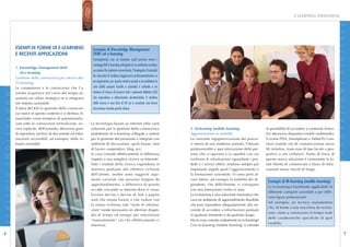 E-LEARNING INNOVATIVA




                                                                                                                                                                                                                                              D I G I T A L E
                        ESEMPI DI FORME DI E-LEARNING                     Esempio di Knowledge Management
                        E RECENTI APPLICAZIONI                            (KM) ed e-learning
                                                                          Immaginiamo, con un esempio, quali possono essere i
                                                                          vantaggi dell’e-learning sviluppato in un ambiente evoluto:
                        1- Knowledge Management (KM)
                                                                          un utente (lo studente universitario, l’impiegato d’azienda)
                            ed e-learning
                                                                          ha necessità di studiare/aggiornarsi professionalmente su
                        Gestione della conoscenza per mezzo del-
                        l’e-learning                                      un argomento; per questo motivo accede a un ambiente in




                                                                                                                                                                                                                                              I N N O V A Z I O N E
                                                                          rete (della propria facoltà o azienda) e richiede a un
I N N O V A Z I O N E




                        Le competenze e le conoscenze che l’a-
                        zienda acquisisce nel corso del tempo as-         motore di ricerca di trovare tutti i contenuti didattici (LO)
                        sumono un valore strategico se si integrano       che rispondano a determinate caratteristiche. ll risultato
                        nel sistema aziendale.                            della ricerca è una lista di LO cui è associata una breve
                        Il tema del KM (o gestione della conoscen-        descrizione tramite parole chiave.
                        za) nasce in questo contesto e si delinea in-
                        nanzitutto come tentativo di patrimonializ-
                        zare tutte le conoscenze formalizzate, ov-       La tecnologia basata su internet offre varie
                        vero esplicite, dell’azienda, attraverso gran-   soluzioni per la gestione della conoscenza:                      2- M-learning (mobile learning)                  la possibilità di accedere a contenuti forma-
                        di repository (archivi di documenti ed infor-    piattaforme di e-learning collegate a sistemi                    Aggiornamento in mobilità                        tivi attraverso dispositivi mobili multimedia-
                        mazioni) accessibili, ad esempio, dalle in-      per la gestione del personale e integrate con                    La crescente ingegnerizzazione dei proces-       li (come PDA, Smartphone o Tablet-Pc) con-
                        tranet aziendali.                                ambienti di discussione, quali forum, aree                       si interni di una moderna azienda, l’elevata     nessi tramite reti di comunicazione senza
                                                                         di lavoro cooperativo, blog, ecc.                                professionalità e specializzazione delle per-    fili (wireless, siano esse di tipo locale o geo-
                                                                         In cosa consiste effettivamente la differenza                    sone che vi operano e la rapidità con cui        grafico o reti cellulari). Punto di forza di
                                                                         rispetto a una semplice ricerca su Internet?                     evolvono le informazioni riguardanti i pro-      questa nuova soluzione è certamente la to-
                                                                         Tutti i risultati della ricerca rispondono in                    dotti o i servizi offerti, rendono sempre più    tale libertà di comunicare e fruire di infor-
                                                                         maniera puntuale alle effettive richieste                        importanti aspetti quali l’aggiornamento e       mazioni senza vincoli di luogo.
                                                                         dell’utente, inoltre sono suggeriti argo-                        la formazione aziendale. Vi sono però al-
D I G I T A L E




                                                                         menti correlati che possono fungere da                           cuni fattori, ad esempio la mobilità dei di-
                                                                                                                                                                                            Esempio di M-learning (mobile learning)
                                                                         approfondimento. a differenza di quanto                          pendenti, che difficilmente si coniugano
                                                                                                                                                                                            La m-learning è facilmente applicabile in
                                                                         accade cercando su Internet dove si visua-                       con una formazione svolta in aula.
                                                                                                                                                                                            differenti comparti aziendali e per diffe-
                                                                         lizzano decine e decine di link a pagine                         La m-learning è una soluzione innovativa che
                                                                                                                                                                                            renti figure professionali.
                                                                         web che niente hanno a che vedere con                            crea un ambiente di apprendimento flessibile
                                                                                                                                                                                            Ad esempio, un tecnico manutentore
                                                                         la nostra richiesta; tale “mole di informa-                      che può rispondere adeguatamente alla ne-
                                                                                                                                                                                            che, di fronte a una macchina da revisio-
                                                                         zioni” rende necessario un ulteriore dispen-                     cessità di accedere a informazioni puntuali
                                                                                                                                                                                            nare, viene a conoscenza in tempo reale
                                                                         dio di tempo ed energie per selezionare                          in qualsiasi momento e da qualsiasi luogo.
                                                                                                                                                                                            delle caratteristiche specifiche di quel
                                                                         “manualmente” ciò che effettivamente ci                          Ma in cosa consiste esattamente la m-learning?
                                                                                                                                                                                            modello.
                                                                         interessa.                                                       Con m-learning (mobile learning) si intende

6                                                                                                                                                                                                                                                          7
 