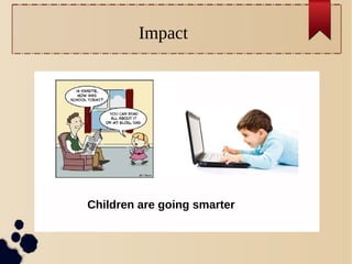Impact
Open
Content
Children are going smarter