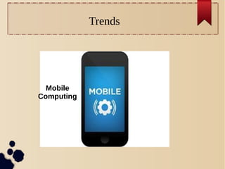 Trends
Mobile
Computing