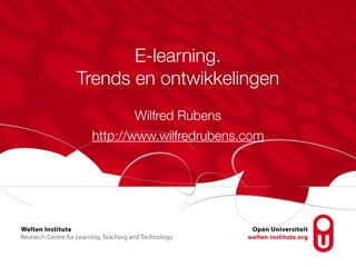 E-learning.
Trends en ontwikkelingen
Wilfred Rubens
http://www.wilfredrubens.com
 