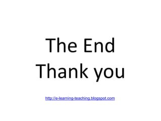 The End
Thank you
http://e-learning-teaching.blogspot.com
 