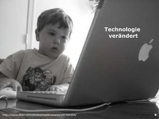http://www.flickr.com/photos/toddhiestand/197704394/ Technologie  verändert 