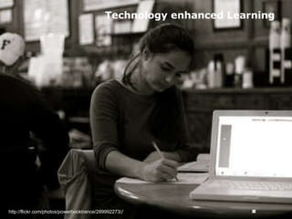 Technology enhanced Learning http://flickr.com/photos/powerbooktrance/289992273/ / 