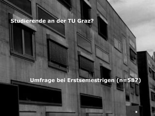 Studierende an der TU Graz? Umfrage bei Erstsemestrigen (n=587) 