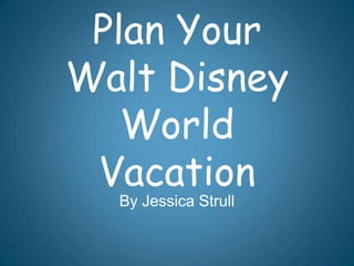 Plan Your
Walt Disney
   World
 Vacation
  By Jessica Strull
 