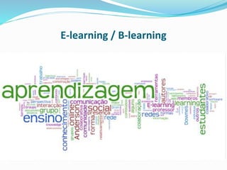 E-learning / B-learning
 