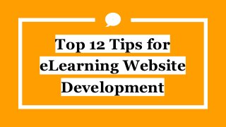 Top 12 Tips for
eLearning Website
Development
 