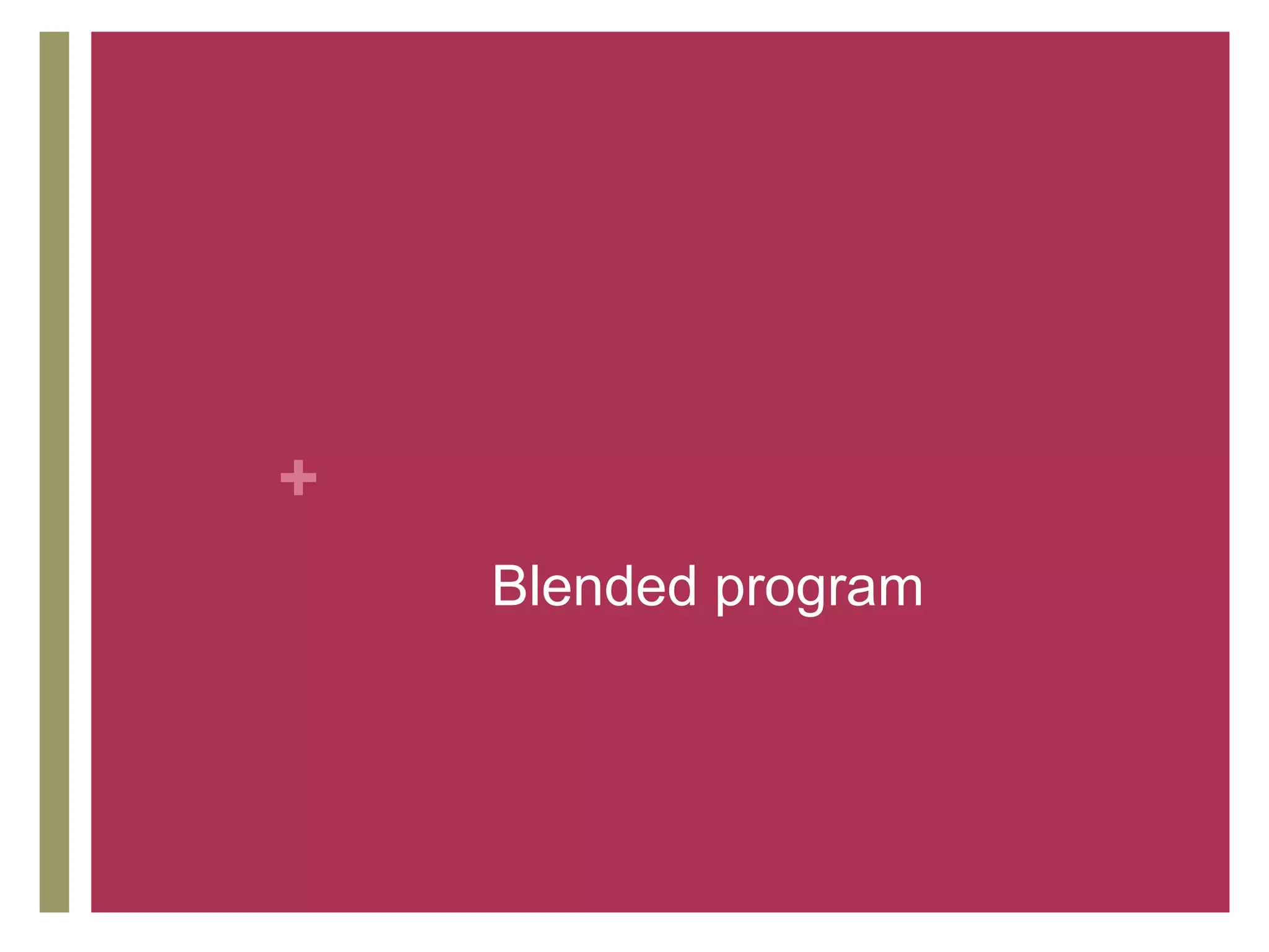 +
    Blended program
 