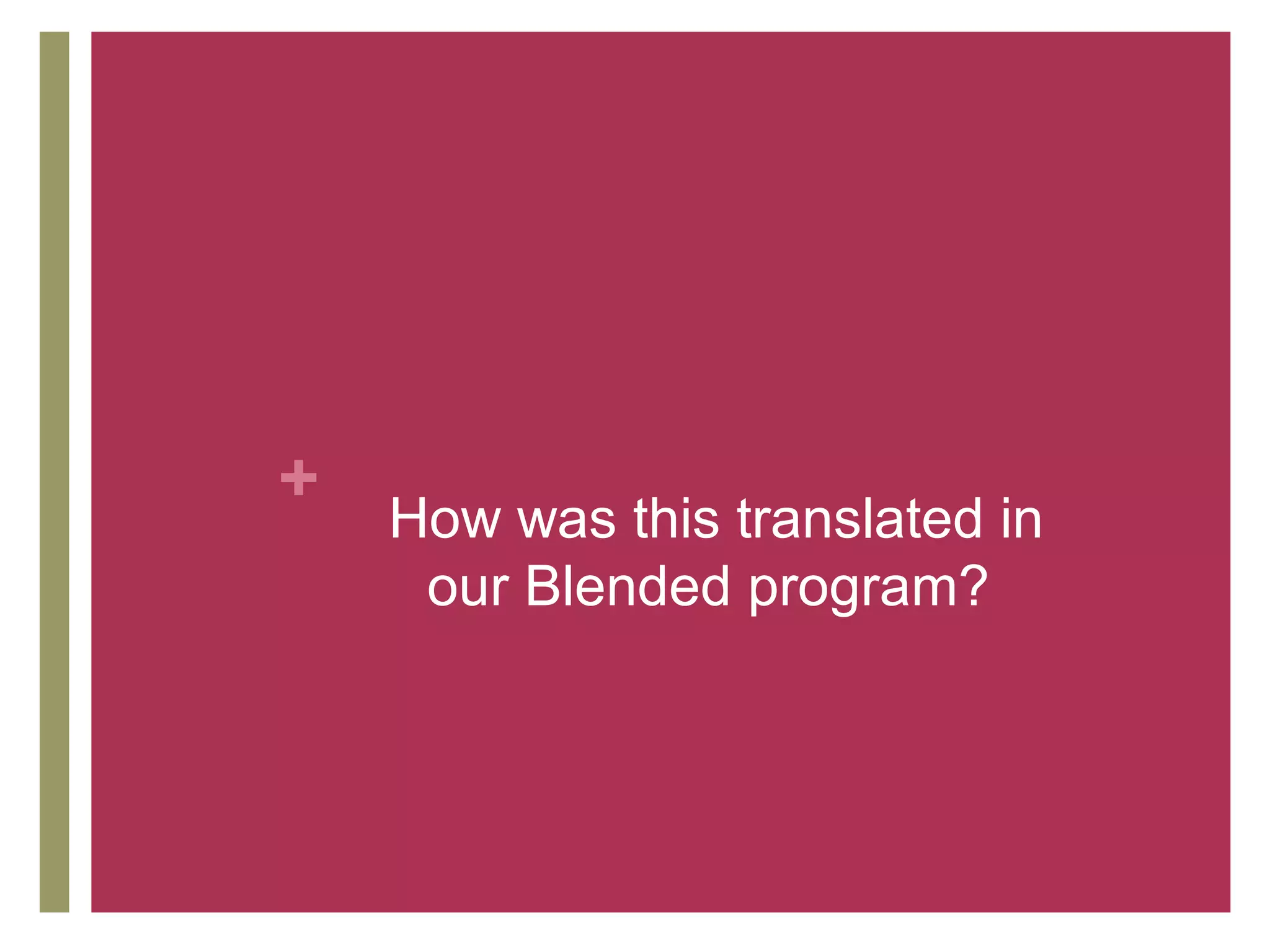 + How was this translated in
     our Blended program?
 