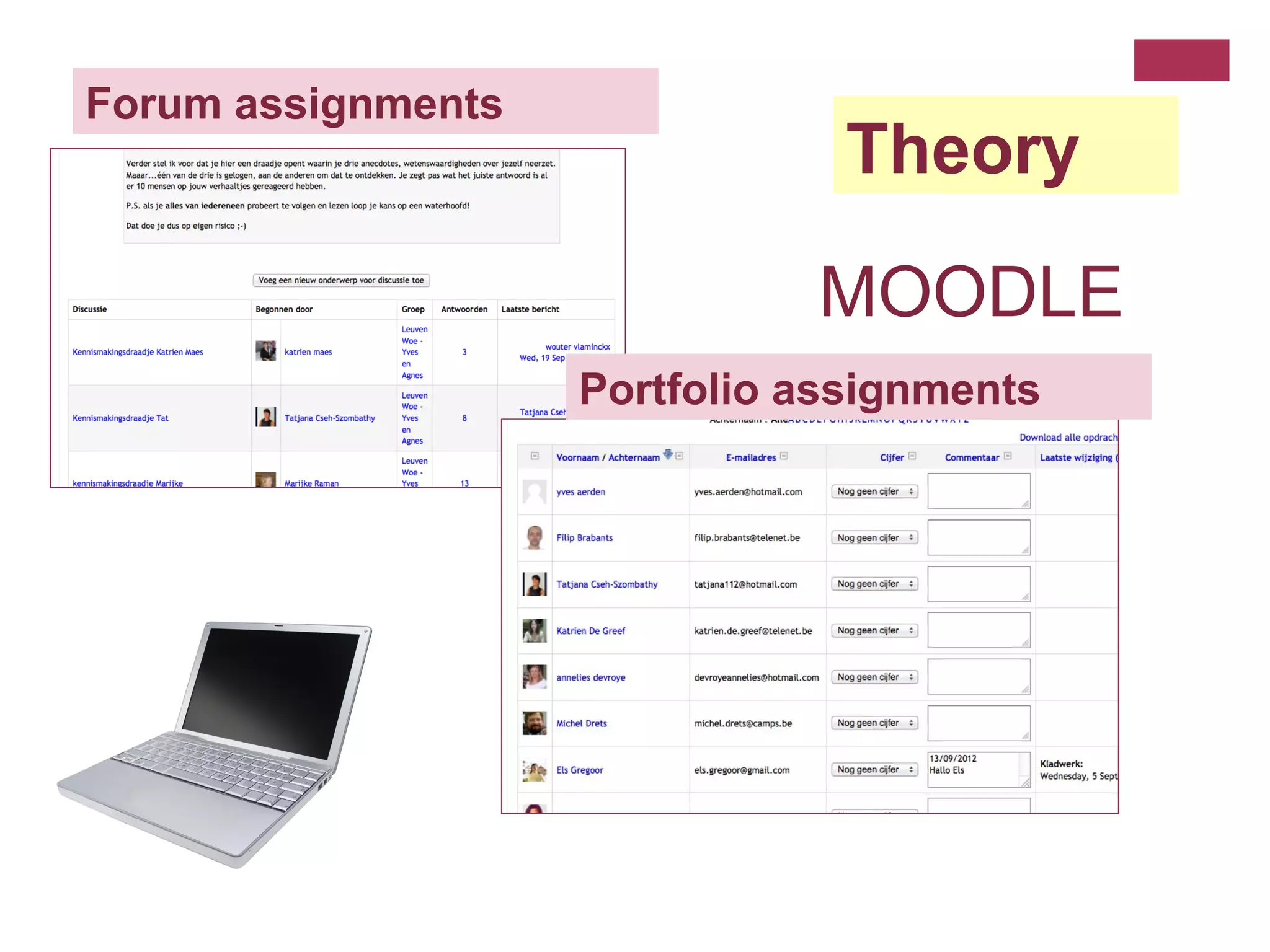Forum assignments
                                Theory

                              MOODLE
                    Portfolio assignments
 
