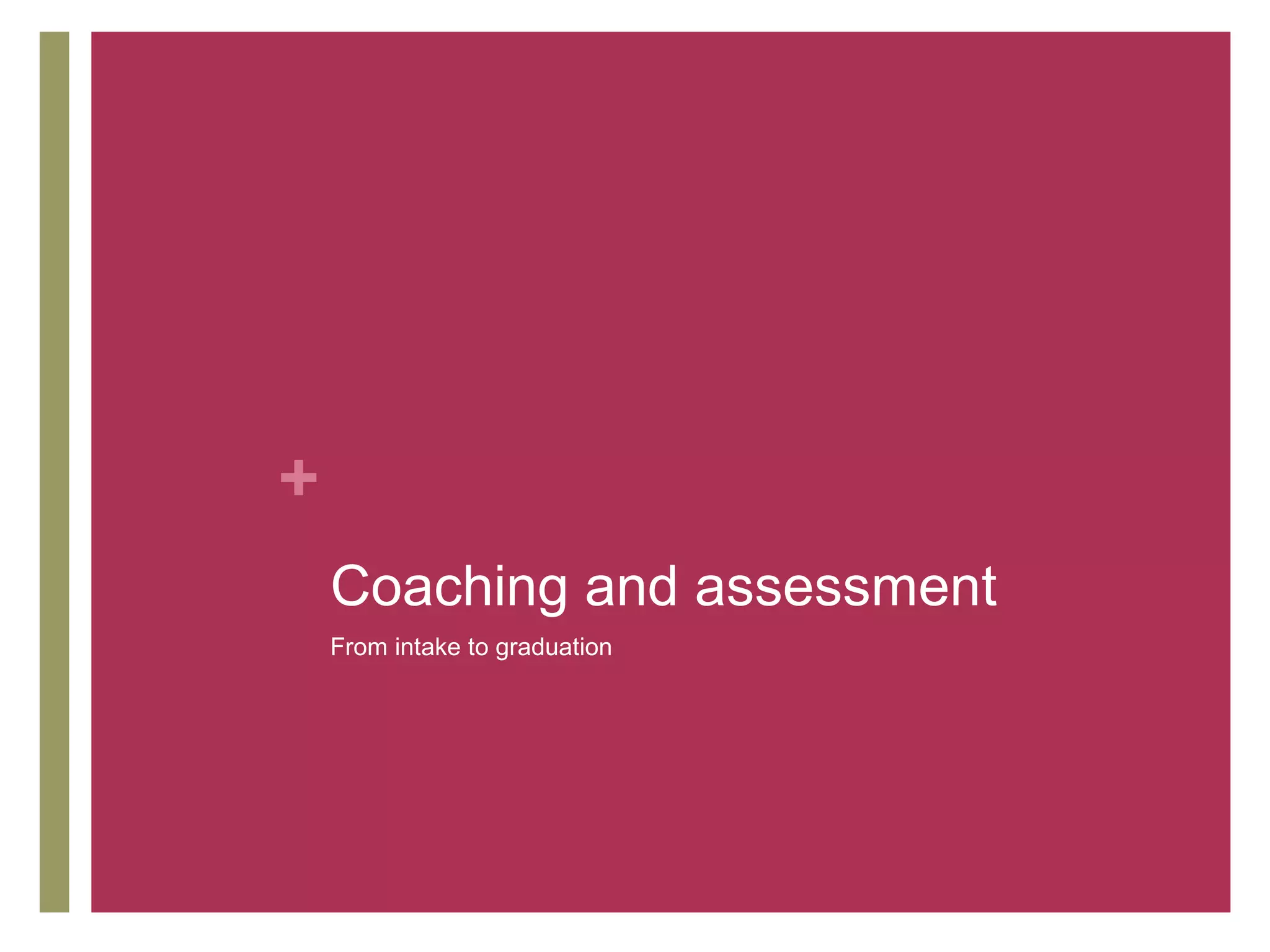 +
    Coaching and assessment
    From intake to graduation
 