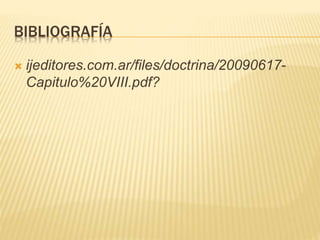 BIBLIOGRAFÍA 
 ijeditores.com.ar/files/doctrina/20090617- 
Capitulo%20VIII.pdf? 
