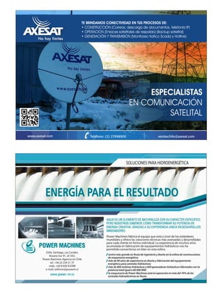 TE BRINDAMOS CONECTIVIDAD EN TUS PROCESOS DE:
• CONSTRUCCIÓN (Correos, descarga de documentos, telefonía IP)
• OPERACIÓN (Enlaces satelitales de respaldo) (Backup satelital)
• GENERACIÓN Y TRANSMISIÓN (Monitoreo trafico Scada y Hotline)
www.axesat.com ventaschile@axesat.comTeléfono: (2) 27998900
ESPECIALISTAS
EN COMUNICACIÓN
SATELITAL
ASEXAT OK.indd 1 17-06-15 16:12
 