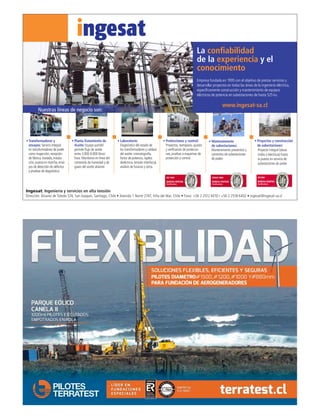 Sin título-1 1 15-06-15 12:29
• Protecciones y control:
Proyectos, reemplazo, ajustes
y verificación de proteccio-
nes, pruebas a esquemas de
protección y control.
• Mantenimiento
de subestaciones:
Mantenimiento preventivo y
correctivo de subestaciones
de poder.
• Proyectos y construcción
de subestaciones:
Proyecto integral (obras
civiles y eléctricas) hasta
la puesta en servicio de
subestaciones de poder.
La confiabilidad
de la experiencia y el
conocimiento
www.ingesat-sa.cl
Empresa fundada en 1995 con el objetivo de prestar servicios y
desarrollar proyectos en todas las áreas de la ingeniería eléctrica,
específicamente construcción y mantenimiento de equipos
eléctricos de potencia en subestaciones de hasta 525 kv.
Nuestras líneas de negocio son:
Ingesat. Ingeniería y servicios en alta tensión
Dirección: Álvarez de Toledo 574, San Joaquín, Santiago, Chile • Avenida 1 Norte 2747, Viña del Mar, Chile • Fono: +56 2 2512 4010 / +56 2 2518 6402 • ingesat@ingesat-sa.cl
• Laboratorio:
Diagnóstico del estado de
los transformadores y calidad
del aceite: cromatografía,
factor de potencia, rigidez
dieléctrica, tensión Interfacial,
análisis de furanos y otros.
•Transformadores y
ensayos: Servicio Integral
en transformadores de poder
como inspección,recepción
de fábrica,traslado,instala-
ción,puesta en marcha,ensa-
yos de detección de defectos
y pruebas de diagnóstico.
• Planta Tratamiento de
Aceite: Equipo portátil
permite flujo de aceite
entre 3.000-9.000 litros/
hora. Monitoreo en línea del
contenido de humedad y de
gases del aceite aislante.
Avis_Ingesat_E176.indd 1 17-09-14 10:21
 