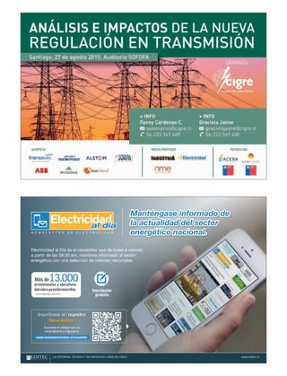 Electricidad al Día es el newsletter que de lunes a viernes,
a partir de las 08:30 am, mantiene informado al sector
energético con una selección de noticias nacionales.
LA EDITORIAL TÉCNICA Y DE NEGOCIOS LÍDER DE CHILE www.editec.cl
Inscríbase en nuestro
Newsletter
Escanee el código con su
smartphone o ingrese a:
www.revistaelectricidad.cl/newsletter
13.000
Fuente: Mailchimp, abril 2015.
profesionales y ejecutivos
delrubroyaestáninscritos.
Más de
Inscripción
gratuita
Manténgase informado de
la actualidad del sector
energético nacional.
Manténgase informado de
la actualidad del sector
energético nacional.
Aviso NEWSLETTER ELEC.indd 1 23-06-15 18:01
 
