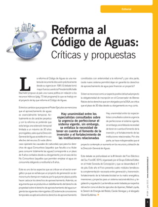 3
Nº184|julio2015|www.revistaelectricidad.cl
Editorial
constituidos con anterioridad a la reforma? y por otra parte,
¿este nuevo sistema permitirá dejar en garantía los derechos
de aprovechamiento de agua para financiar un proyecto?
Sibiensereconocecomounaspectopositivodelactualproyecto
la obligatoriedad de inscripción en el Conservador de Bienes
RaícesdelosderechosquesonotorgadosporlaDGA,secritica
que el plazo de 30 días desde su otorgamiento es muy corto.
Hay unanimidad entre los especia-
listasconsultadossobrelaurgencia
de perfeccionar el sistema vigente,
sinembargo,seenfatizalanecesidad
detenerencuentaelfomentodela
inversión y el fortalecimiento de las
instituciones relacionadas. Por otra
parte, se hace indispensable que el
proyecto contemple un aumento en los recursos y dotación de
la Dirección General de Aguas.
Este debate se profundizará en la III Versión del Foro Eléctrico
del Sur, ForoSIC 2015, organizado por el Grupo Editorial Editec
en el Hotel Sonesta de Concepción y que se desarrollará el 7
de julio. Este año el Foro presenta cuatro módulos temáticos:
la complementación necesaria entre generación y transmisión;
fortalecimiento de la hidroelectricidad en la matriz energética;
inversiones y proyectos para un sistema nacional eléctrico, y le-
gislaciónyregulación.Lastemáticasserántratadasporexpertos
delsectorcomoeldirectorejecutivodeApemec,RafaelLoyola,
la Seremi de Energía del Biobío, Carola Venegas y el abogado
DanielGuitiérrez.
a reforma al Código de Aguas es una ma-
teriaderecurrentediscusiónprácticamente
desdesuvigenciaen1981.Eldebatetomó
mayorfuerzacuandolaPresidentaMichelle
Bachelet propuso al país una nueva política en relación a los
recursos hídricos (pág. 73 del programa) lo que se tradujo en
el proyecto de ley que reforma el Código de Aguas.
EntreloscambiosqueproponeelPoderEjecutivosemenciona
que el aprovechamiento de aguas
es esencialmente temporal. Ac-
tualmente es de carácter perpetuo
y con la reforma se pretende que
esta tenga una extensión temporal
limitada a un máximo de 30 años
prorrogables,salvoquelaDirección
GeneraldeAguasacrediteelnouso
efectivo del recurso. En este último
caso operarán las causales de caducidad, que para los dere-
chos de agua Consuntivos (aquellos que faculta a su titular
para consumir totalmente las aguas) corresponde a un plazo
de4añoscontadosdesdesuotorgamientoyenelcasodelos
No Consuntivos (aquellos que permiten emplear el agua sin
consumirla obligando a restituirla) a 8 años.
Este es uno de los aspectos que se critican en el sector ener-
géticoyaqueseseñalaqueunproyectodegeneraciónsede-
moramuchotiempoenmadurar,porloqueponerplazospodría
hacer caducar los derechos de aprovechamiento. Además, se
argumentaqueseproduciríaundebilitamientodelderechode
propiedadsobreelderechodeaprovechamientodelaguasur-
giendolassiguientesinterrogantes:¿Elsistemadeconcesiones
temporalesseaplicarásobrelosderechosdeaprovechamiento
L
Hay unanimidad entre los
especialistas consultados sobre
la urgencia de perfeccionar el
sistema vigente, sin embargo,
se enfatiza la necesidad de
tener en cuenta el fomento de la
inversión y el fortalecimiento de
las instituciones relacionadas
Reforma al
Código de Aguas:
Críticas y propuestas
 