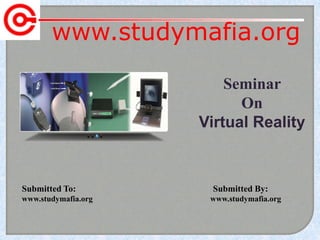 www.studymafia.org
Submitted To: Submitted By:
www.studymafia.org www.studymafia.org
Seminar
On
Virtual Reality
 