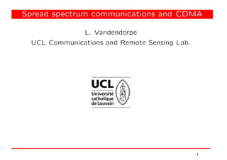 Spread spectrum communications and CDMA
L. Vandendorpe
UCL Communications and Remote Sensing Lab.
1
 