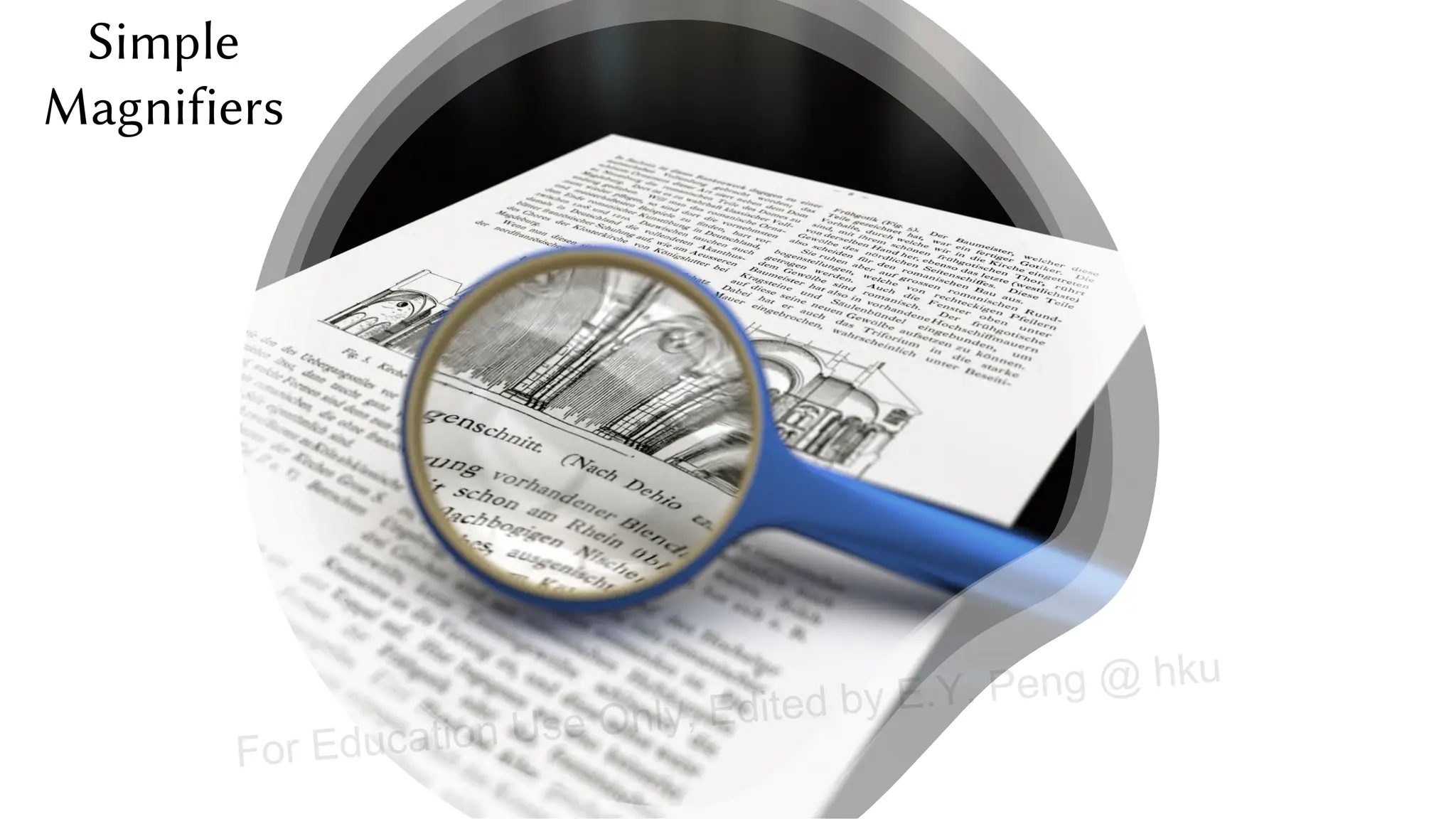 Simple
Magnifiers
For Education Use Only, Edited by E.Y. Peng @ hku
 