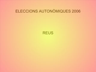 ELECCIONS AUTONÒMIQUES 2006 REUS 