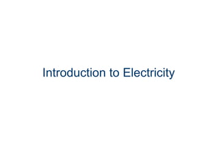Introduction to Electricity
 