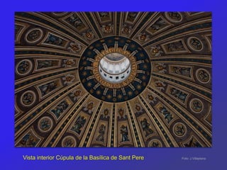 Vista interior Cúpula de la Basílica de Sant Pere   Foto: J.Villaplana
 