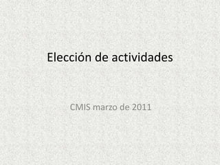 Elección de actividades CMIS marzo de 2011 