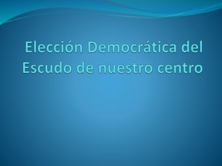 Elección democrática del escudo de nuestro centro 2