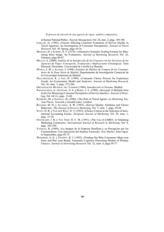 El proceso de elección de una agencia de viajes: análisis comparativo…

   at Korean National Parks». Tourism Management, Vol. 24, núm. 2, págs. 169-180.
LEBLANC, G. (1992), «Factors Affecting Customer Evaluation of Service Quality in
   Travel Agencies: An Investigation of Consumer Perceptions». Journal of Travel
   Research, Vol. 30, Spring, págs.10-16.
MENEZES, D. y ELBERT, N. F. (1979), «Alternative Semantic Scaling Formats for Mea-
   suring Store Image: An Evaluation». Journal of Marketing Research, Vol. 16,
   February, págs.80-87.
MILLÁN, A. (2000), Análisis de la Satisfacción de los Usuarios con los Servicios de las
   Agencias de Viajes: Concepción, Evaluación e Implicaciones Estratégicas. Tesis
   Doctoral, Diciembre. Universidad de Castilla La Mancha.
MÚJICA, J. M. y ALONSO, J. (1984), Estudios de Hábitos de Compra de los Consumi-
   dores de la Zona Norte de Madrid. Departamento de Investigación Comercial de
   la Universidad Autónoma de Madrid.
NEELAMEGHAM, R. y JAIN, D. (1999), «Consumer Choice Process for Experience
   Goods: An Econometric Model and Analysis». Journal of Marketing Research,
   Vol. 36, núm. 3, págs. 373-286.
ORGANIZACIÓN MUNDIAL DEL TURISMO (1998), Introducción al Turismo. Madrid.
PARASURAMAN, A.; ZEITHAML, V. A. y BERRY, L. L. (1988), «Servqual: A Multiple-Item
   Scale For Measuring Consumer Perceptions of Service Quality». Journal of Retai-
   ling, Vol. 64 (1), págs. 12-40.
RADBURN, M. y GOODALL, B. (1990), «The Role of Travel Agent», en Marketing Tou-
   rism Places, Asworth y Goodall (eds). Londres.
RICHARD, M. D. y ALLAWAY, A. W. (1993), «Service Quality Attributes and Choice
   Behavior». The Journal of Services Marketing, Vol. 7, núm. 1, págs. 59-68.
SCOTT, D. R. y VAN DER WALT, N. T. (1995), «Choice Criteria in the Selection of Inter-
   national Accounting Firms». European Journal of Marketing, Vol. 29, núm. 1,
   págs. 27-39.
STEENKAMP, J. B. y VAN TRIJP, H. C. M. (1991), «The Use of LISREL in Validating
   Marketing Constructs». International Journal of Research in Marketing, Vol. 8,
   págs. 283-299.
VÁZQUEZ, R. (1989), «La Imagen de la Empresa Detallista y su Percepción por los
   Consumidores: Una Aplicación del Análisis Factorial». Esic-Market, Julio-Agos-
   to-Septiembre, págs.49-75.
WOODSIDE, A. G. y TRAPPEY, R. J. (1992), «Finding Out Why Consumers Shop your
   Store and Buy your Brand: Automatic Cognitive Processing Models of Primary
   Choice». Journal of Advertising Research, Vol. 32, núm. 6, págs.59-77.




                                         101
 