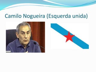 Camilo Nogueira (Esquerda unida)
 