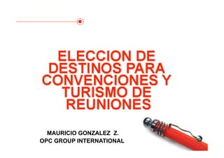 MAURICIO GONZALEZ Z.
OPC GROUP INTERNATIONAL   Saltar a la primera
                          página
 