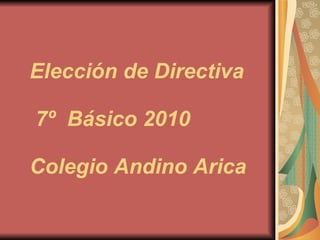 Elección de Directiva   7º  Básico 2010 Colegio Andino Arica   