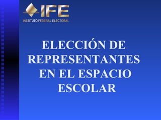 ELECCIÓN DE  REPRESENTANTES  EN EL ESPACIO ESCOLAR 