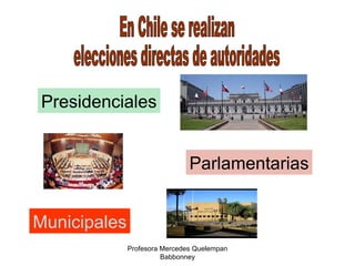 Profesora Mercedes Quelempan Babbonney En Chile se realizan elecciones directas de autoridades Presidenciales Parlamentarias Municipales 