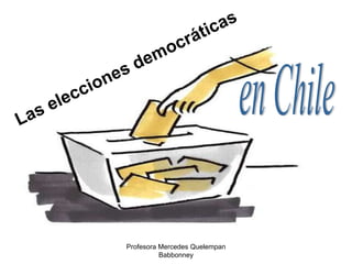 Profesora Mercedes Quelempan Babbonney Las elecciones democráticas en Chile 