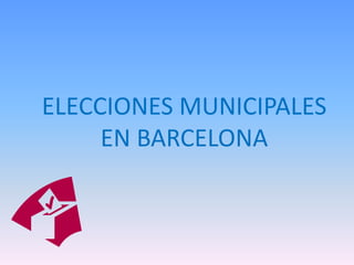 ELECCIONES MUNICIPALES
EN BARCELONA

 