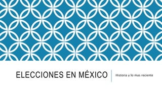 ELECCIONES EN MÉXICO Historia y lo mas reciente
 