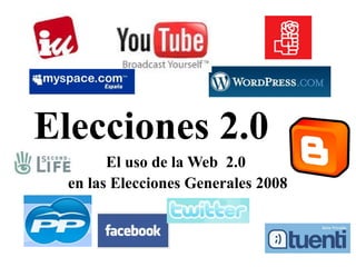 Elecciones 2.0
El uso de la Web 2.0
en las Elecciones Generales 2008
 