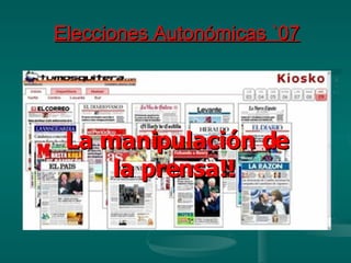 Elecciones Autonómicas `07 La manipulación de la prensa!!  